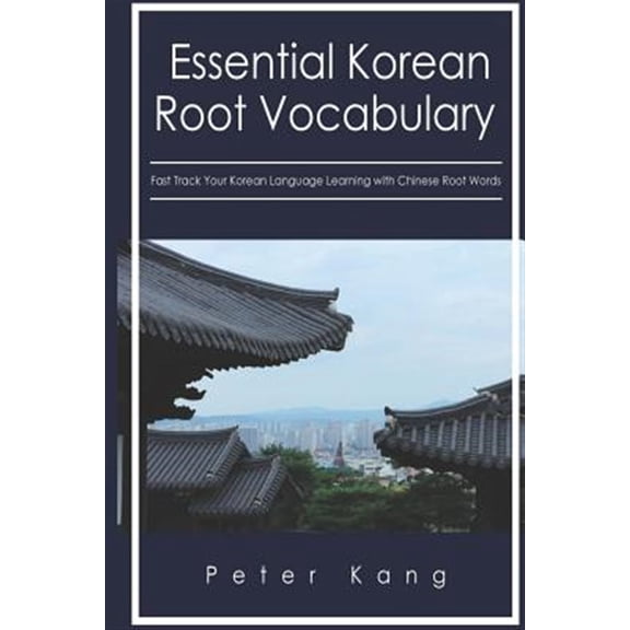 Pre-Owned Essential Korean Root Vocabulary Fast Track Your Korean Language Learning With Chinese Root Words : Essential Chinese Roots for Korean Learning