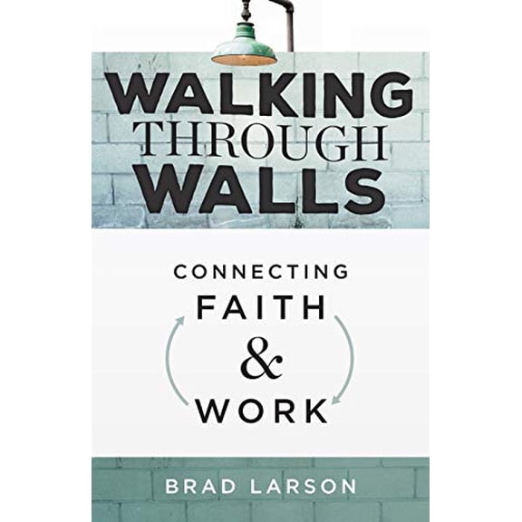 Pre-Owned Walking Through Walls: Connecting Faith and Work, 9781632960665, 1632960664, Paperback,