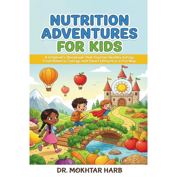 Nutrition Adventures for Kids: A Children's Storybook That Teaches Healthy Eating, Food Balance, Energy, and Smart Choic, (Paperback)