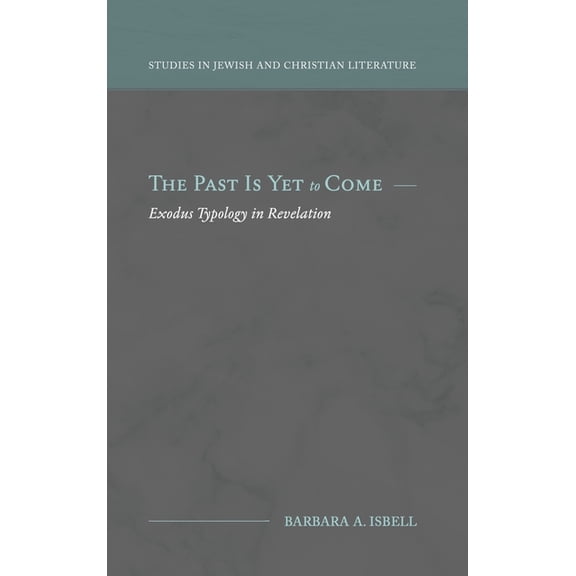 The Past Is Yet to Come: Exodus Typology in Revelation, (Hardcover)