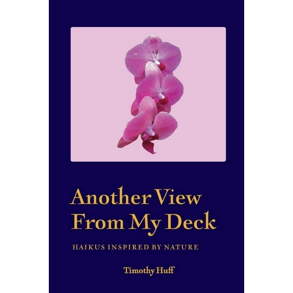 Another View From My Deck: Haikus Inspired by Nature, (Paperback)