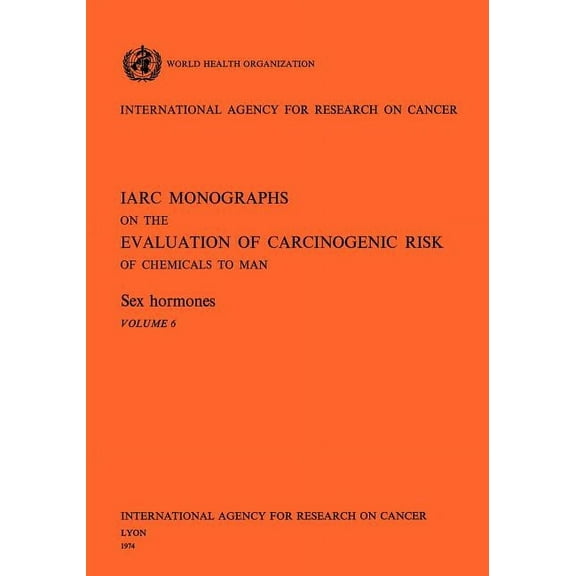 IARC Monographs on the Evaluation of the Sex Hormones, Book 76, (Paperback)