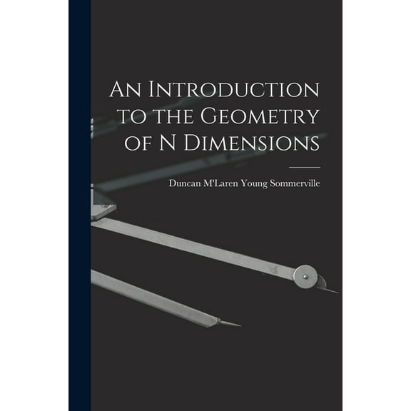 An Introduction to the Geometry of N Dimensions, (Paperback)