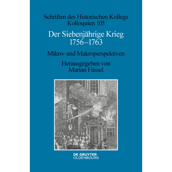 Schriften Des Historischen Kollegs Der Siebenjährige Krieg 1756-1763: Mikro- Und Makroperspektiven, Book 105, (Hardcover)
