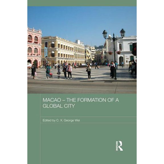 Routledge Studies in the Modern History Macao - The Formation of a Global City, (Paperback)