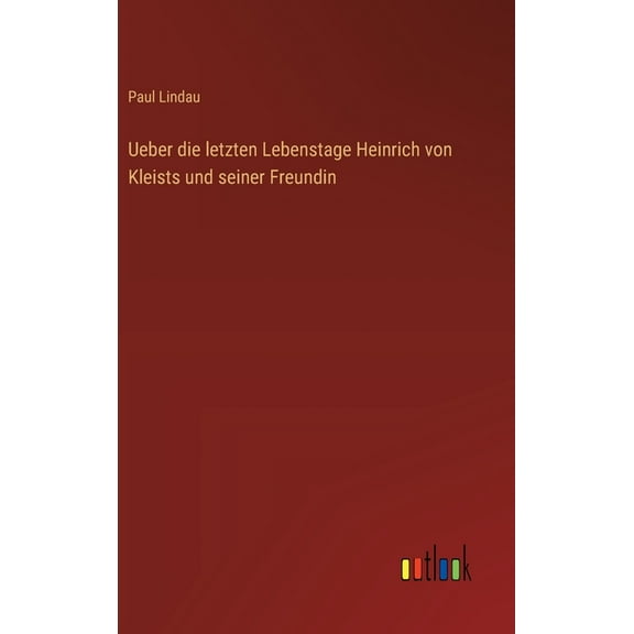Ueber die letzten Lebenstage Heinrich von Kleists und seiner Freundin, (Hardcover)