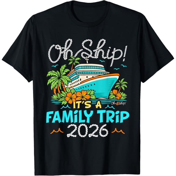 Oh Ship It's a Family Trip 2026 Matching Family 2026 Cruise T-Shirt- American fashion hot selling casual retro high quality 100% cotton T-shirt 1 piece
