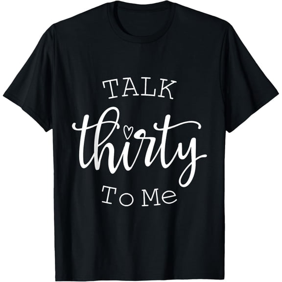 Talk Thirty To Me Funny 30 Years Old Birthday Gift T-ShirtMen and women, Black T-shirt, size: Extra large
