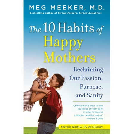 The 10 Habits of Happy Mothers : Reclaiming Our Passion, Purpose, and (10 Best Study Habits)