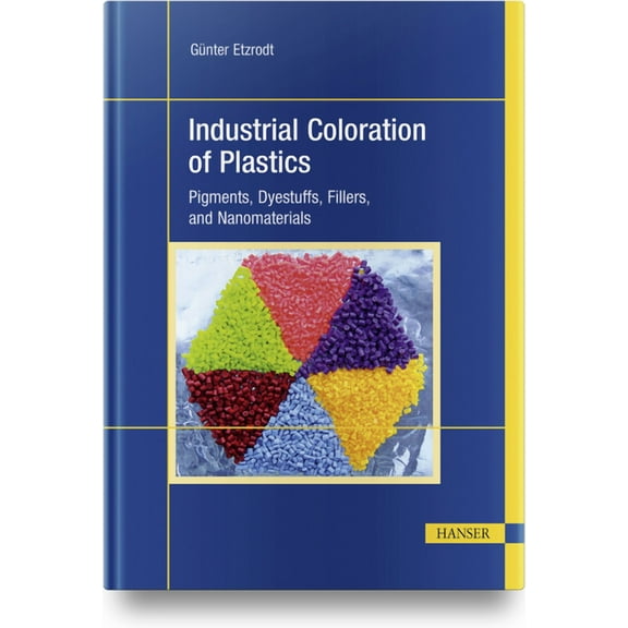 Industrial Coloration of Plastics: Pigments, Dyestuffs, Fillers, and Nanomaterials (Hardcover)
