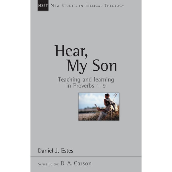 New Studies in Biblical Theology Hear, My Son: Teaching Learning in Proverbs 1-9 Volume 4, Book 4, (Paperback)