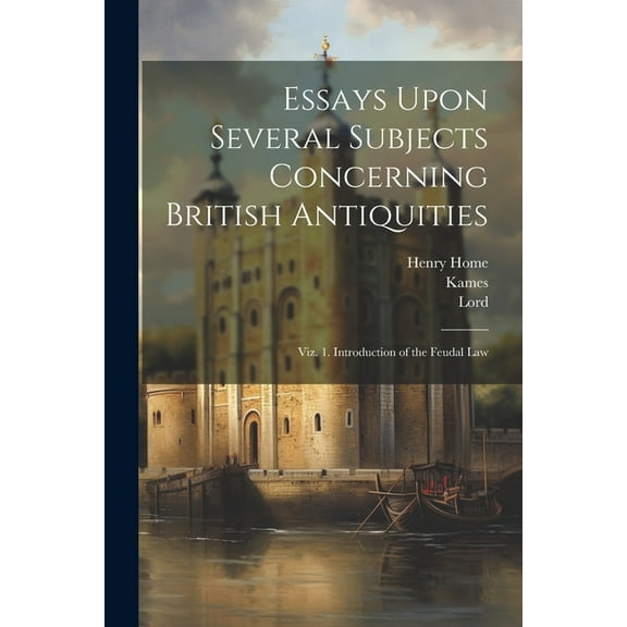 Essays Upon Several Subjects Concerning British Antiquities : Viz. 1. Introduction of the Feudal Law (Paperback)