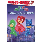 Time to Be a Hero (Part of PJ Masks) Adapted Adapted by: Daphne Pendergrass