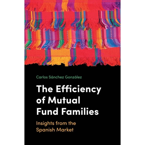The Efficiency of Mutual Fund Families: Insights from the Spanish Market, (Hardcover)