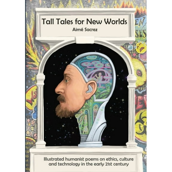 Tall Tales for New Worlds: Illustrated humanist poems on ethics, culture and technology in the early 21st century, (Paperback)