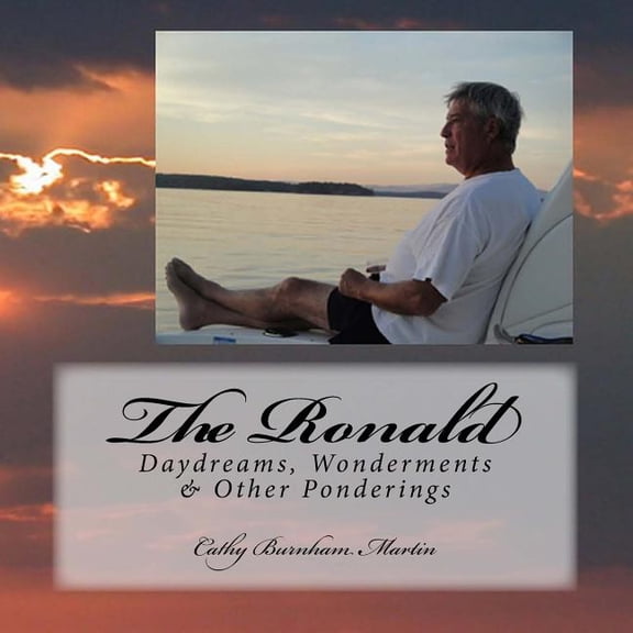 The Ronald: Daydreams, Wonderments Other Ponderings Paperback 1939220157 9781939220158 Cathy Burnham Martin