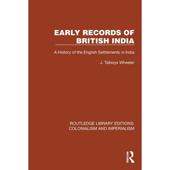 Routledge Library Editions: Colonialism Early Records of British India: A History of the English Settlements in India, (Paperback)