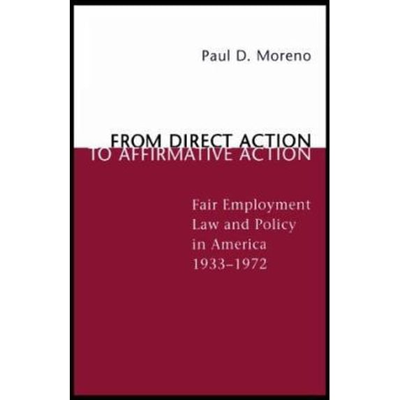 Pre-Owned From Direct Action to Affirmative Action: Fair Employment Law and Policy in America, 1933--1972 (Paperback) 0807123838 9780807123836