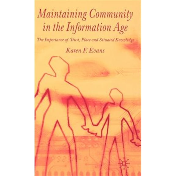 Pre-Owned Maintaining Community in the Information Age: The Importance of Trust, Place and Situated Knowledge, (Hardcover)
