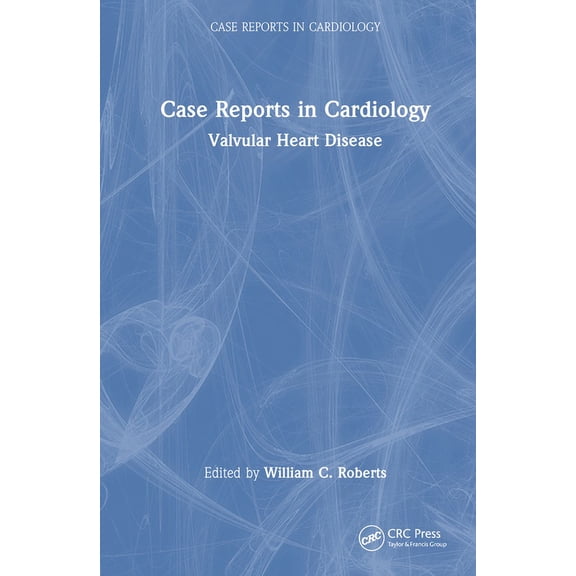 Case Reports in Cardiology Case Reports in Cardiology: Valvular Heart Disease, (Hardcover)