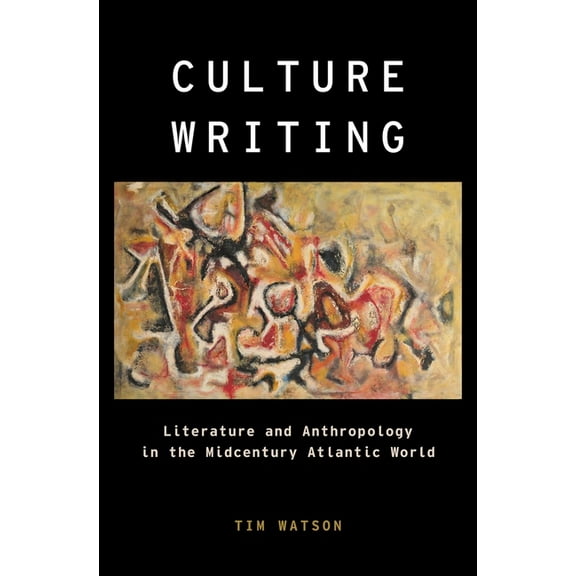Modernist Literature and Culture Culture Writing: Literature and Anthropology in the Midcentury Atlantic World, (Hardcover)