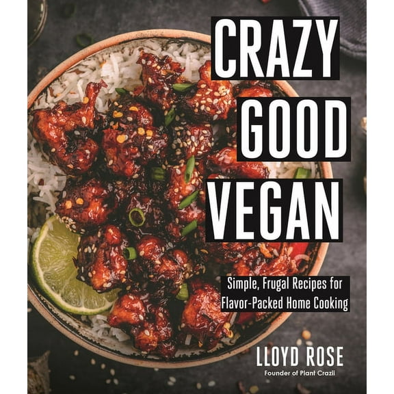 Crazy Good Vegan: Simple, Frugal Recipes for Flavor-Packed Home Cooking, (Paperback)