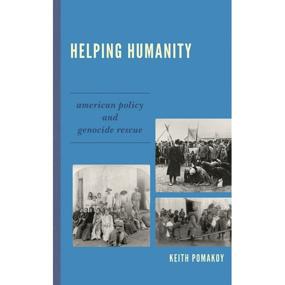 Helping Humanity: American Policy and Genocide Rescue, (Hardcover)