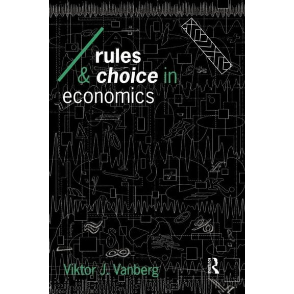 Economics as Social Theory Rules and Choice in Economics: Essays in Constitutional Political Economy, (Paperback)