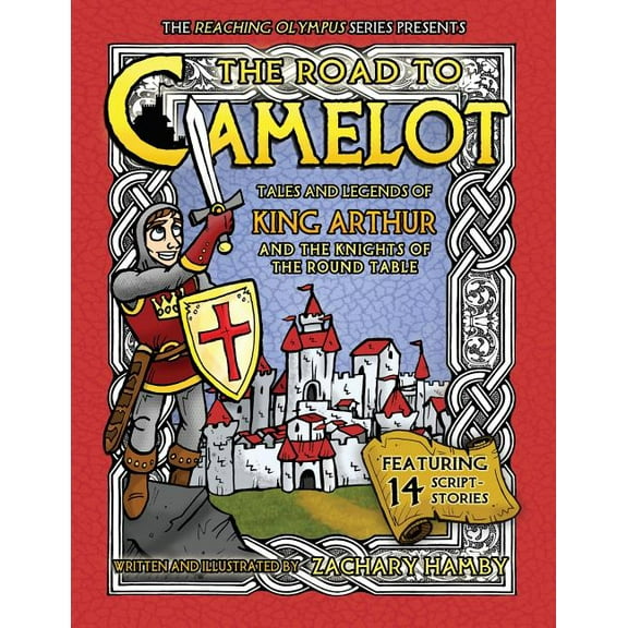 The Road to Camelot: Tales and Legends of King Arthur and the Knights of the Round Table, (Paperback)