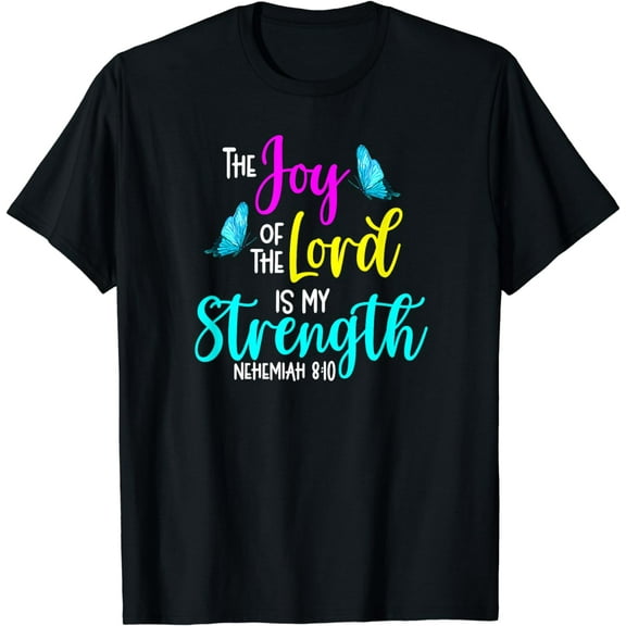 Nehemiah 8:10-The Joy of the Lord is My Strength Christian T-Shirt