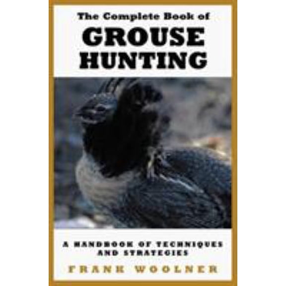 Pre-Owned Grouse Hunting Strategies: A Handbook of Hunting Techniques (Paperback) 1585740810 9781585740819