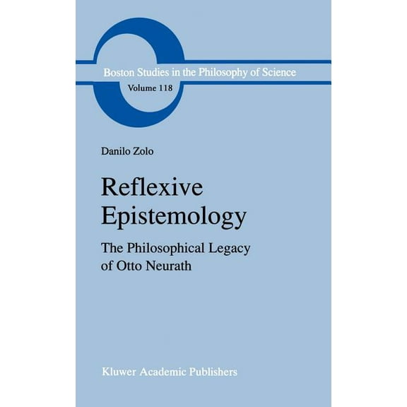 Boston Studies in the Philosophy and His Reflexive Epistemology: The Philosophical Legacy of Otto Neurath, Book 118, (Hardcover)