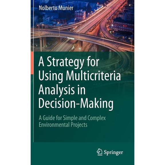 A Strategy for Using Multicriteria Analysis in Decision-Making: A Guide for Simple and Complex Environmental Projects, (Hardcover)