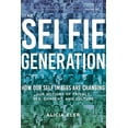 thumbnail image 2 of The Selfie Generation : Exploring Our Notions of Privacy, Sex, Consent, and Culture (Paperback), 2 of 2