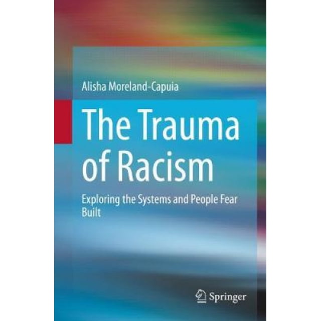 The Trauma of Racism: Exploring the Systems and People Fear built