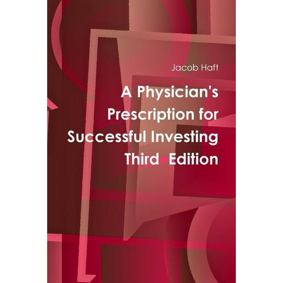 A Physician's Prescription for Successful Investing Third Edition, (Paperback)