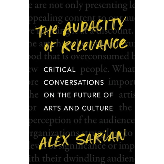 Pre-Owned The Audacity of Relevance: Critical Conversations on the Future of Arts and Culture (Hardcover) 1770417737 9781770417731