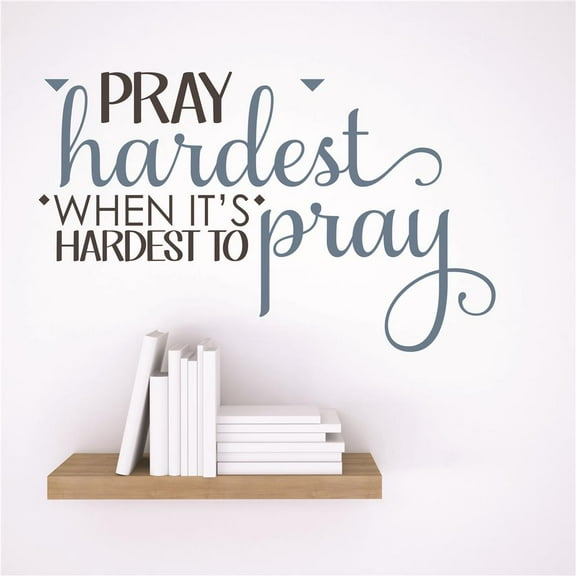 Wall Sticker Decal : Pray hardest when it's hardest to pray God Bible KJV Quote 10x10 Inches