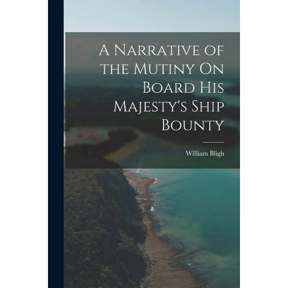 A Narrative of the Mutiny On Board His Majesty's Ship Bounty, (Paperback)