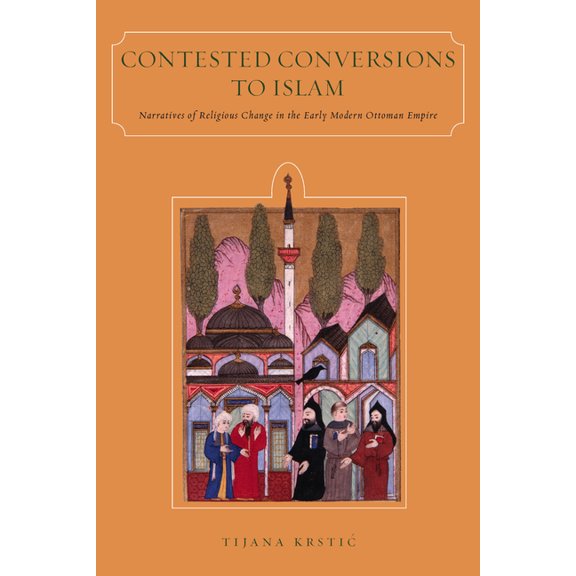 Contested Conversions to Islam: Narratives of Religious Change in the Early Modern Ottoman Empire, (Paperback)