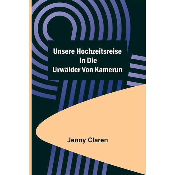 Unsere Hochzeitsreise in die Urwälder von Kamerun, (Paperback)