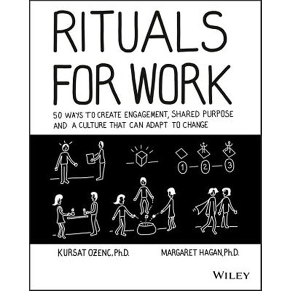 Pre-Owned Rituals for Work: 50 Ways to Create Engagement, Shared Purpose, and a Culture That Can Adapt to Change (Paperback) 1119530784 9781119530787