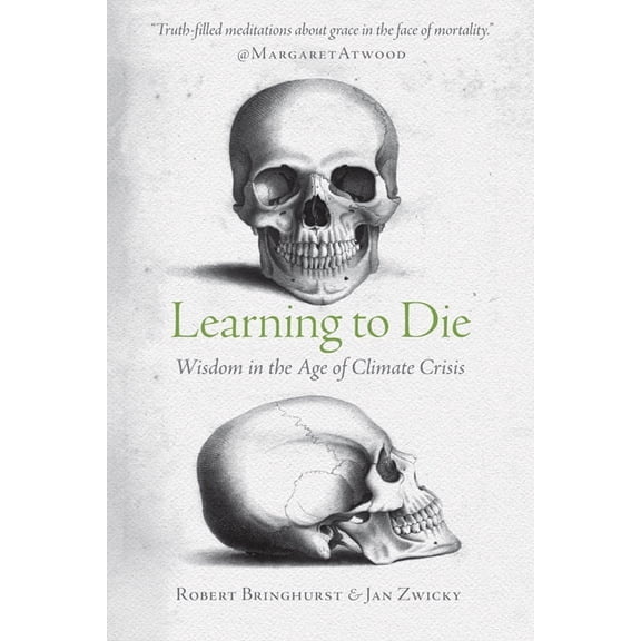 Learning to Die: Wisdom in the Age of Climate Crisis, (Paperback)