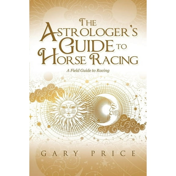 The Astrologer's Guide to Horse Racing: A Field Guide to Racing, (Paperback)