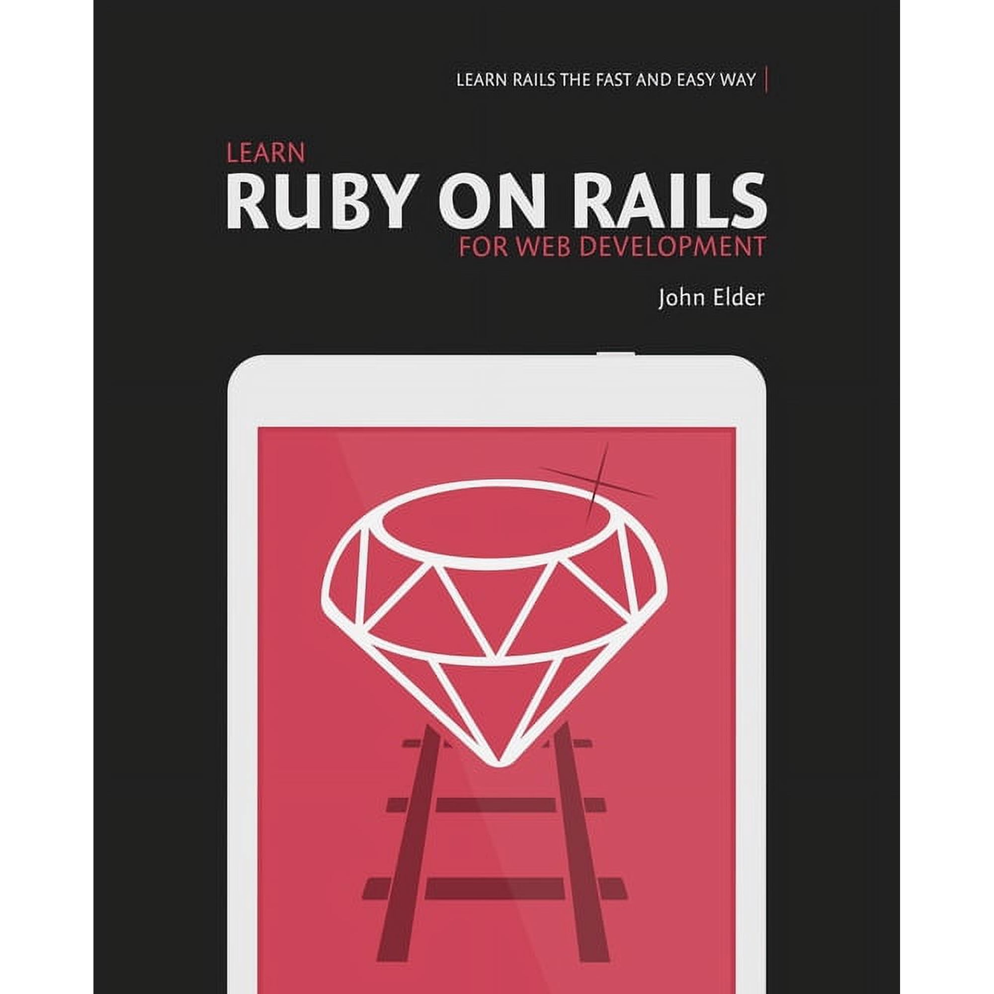 Learn Ruby On Rails For Web Development: Learn Rails The Fast And Easy Way! (Paperback)