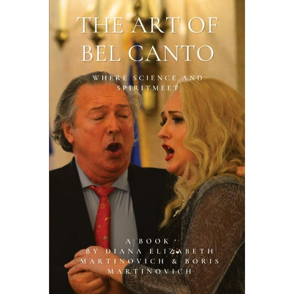 The Art of Bel Canto: Where Science and Spirit Meet, (Paperback)
