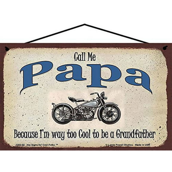 5x8 Call Me Papa Classic Motorcycle Sign Because I'm Way Too Cool To Be A Grandfather Vintage Style Home Décor, Father's Day Gift for any Old Biker Grandpa