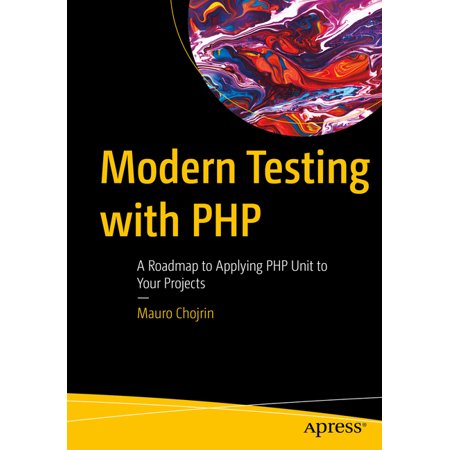 Modern Testing with PHP: A Roadmap to Applying PHP Unit to Your Projects (Paperback)