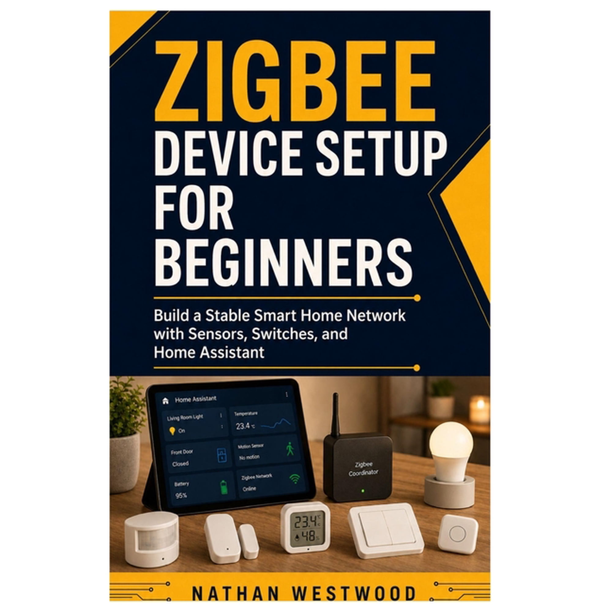 Zigbee Device Setup for Beginners: Build a Stable Smart Home Network with Sensors Switches and Home Assistant (Paperback)