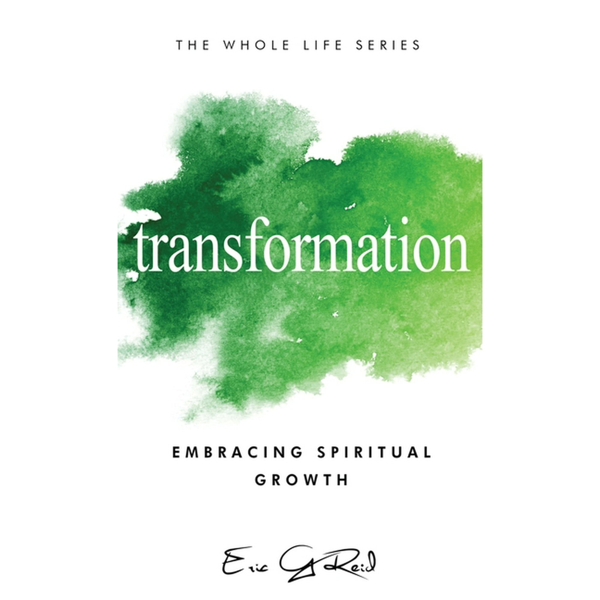 The Whole Life Transformation: Embracing Spiritual Growth (Hardcover)